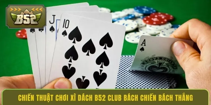 chien-thuat-choi-xi-dach-b52-club-bach-chien-bach-thang