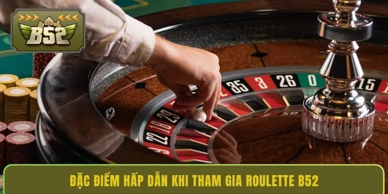 dac-diem-hap-dan-khi-tham-gia-roulette-b52