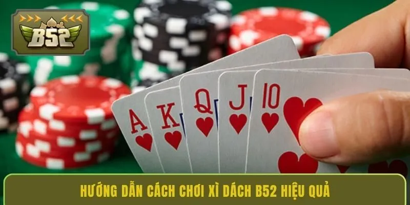 huong-dan-cach-choi-xi-dach-b52-hieu-qua
