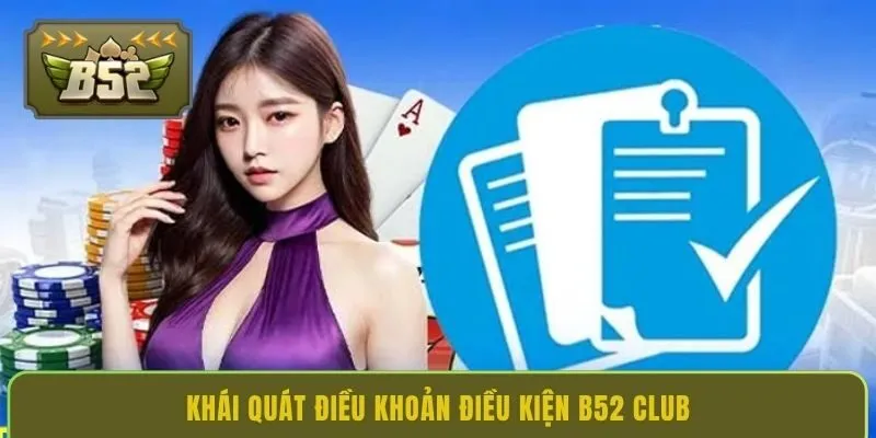 khai-quat-dieu-khoan-dieu-kien-b52-club