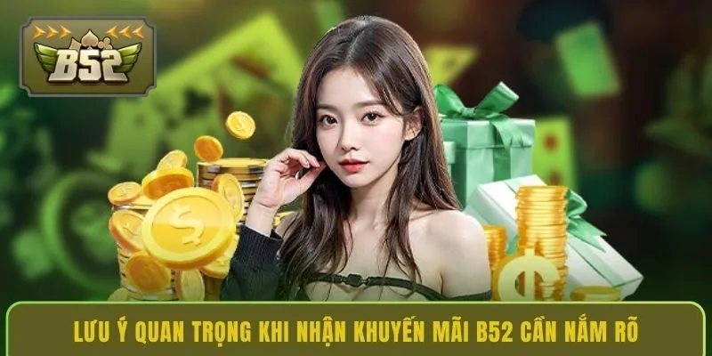 luu-y-quan-trong-khi-nhan-khuyen-mai-b52-can-nam-ro