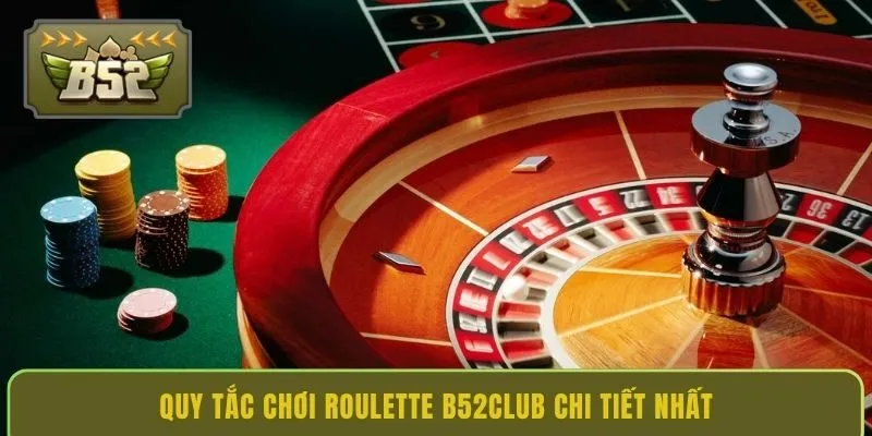 quy-tac-choi-roulette-b52club-chi-tiet-nhat