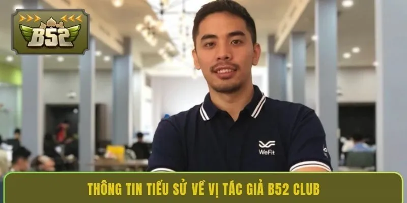 thong-tin-tieu-su-ve-vi-tac-gia-b52-club