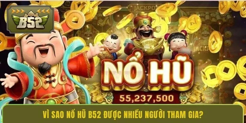 vi-sao-no-hu-b52-duoc-nhieu-nguoi-tham-gia
